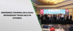 Awareness Training on Illegal Refrigerant Trade Held in Istanbul