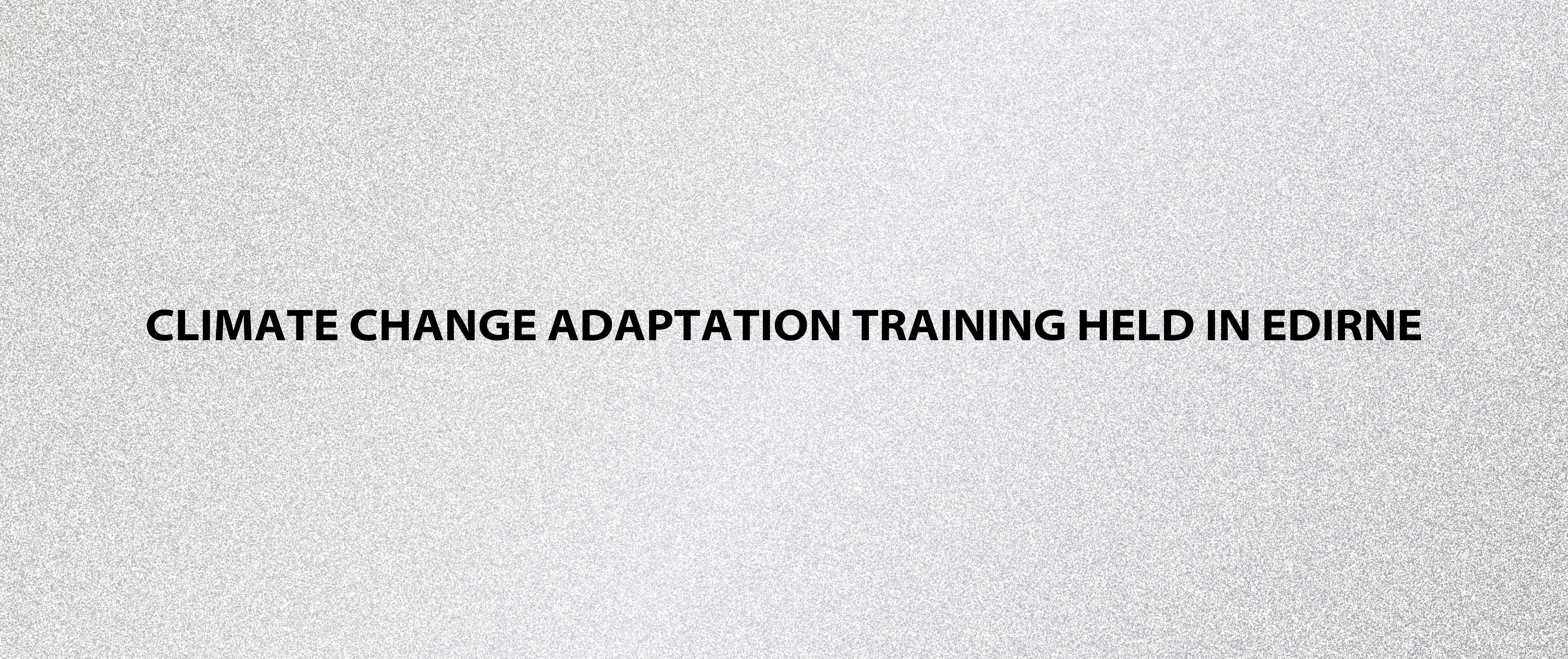 Climate Change Adaptation Training Held in Edirne