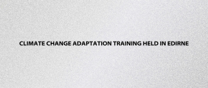 Climate Change Adaptation Training Held in Edirne