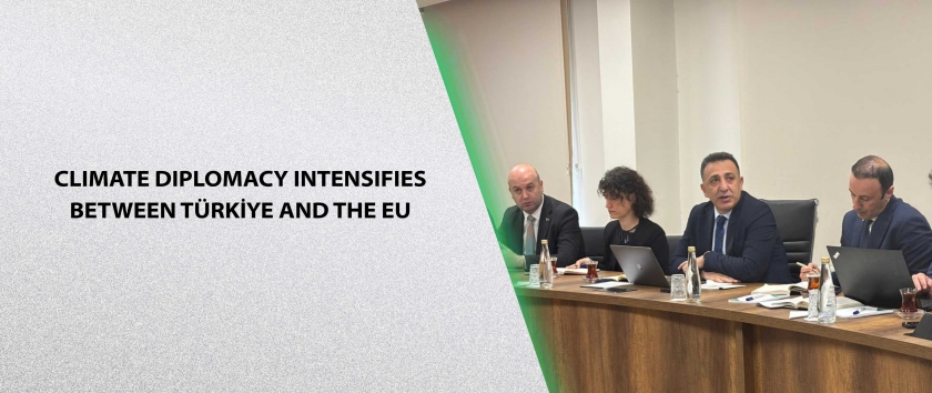Climate Diplomacy Intensifies Between Türkiye and the EU