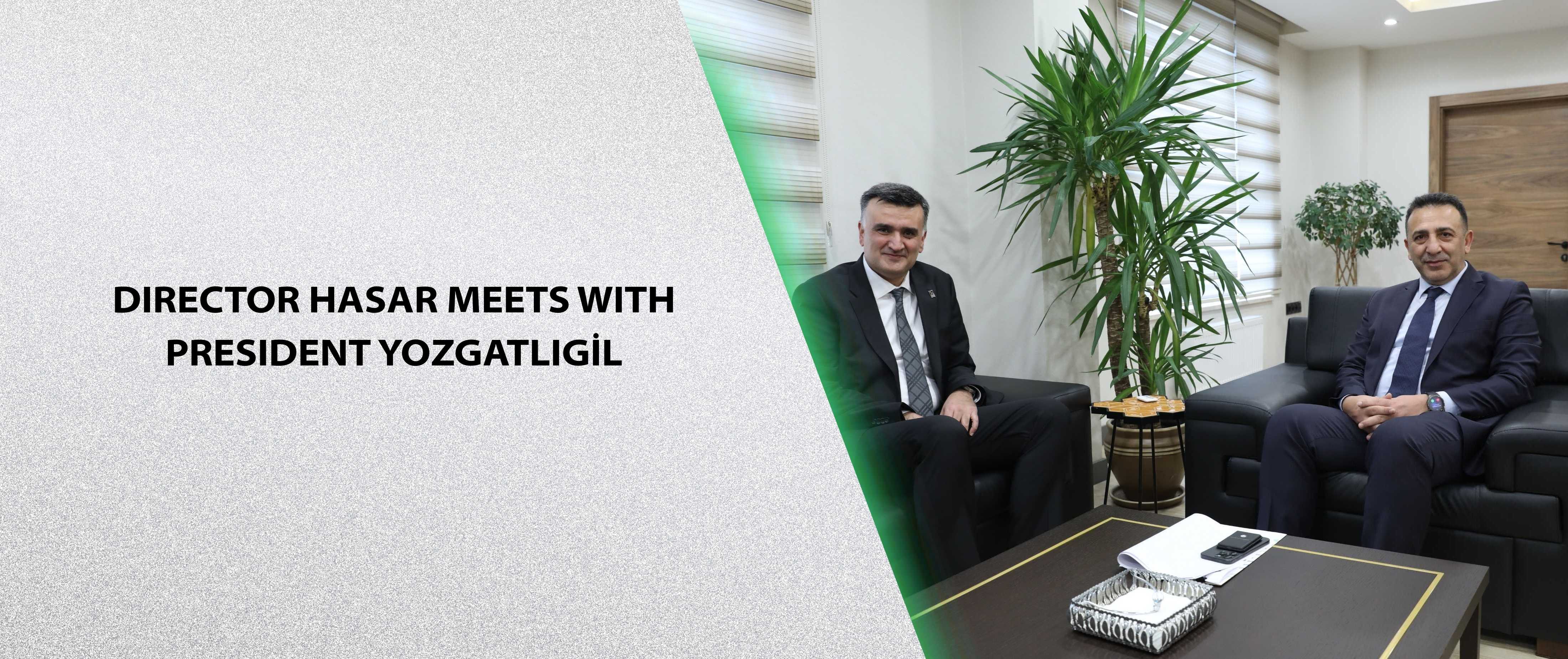 Director Hasar Meets with President Yozgatlıgil