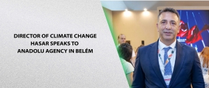 Director of Climate Change Hasar Speaks to Anadolu Agency in Belém