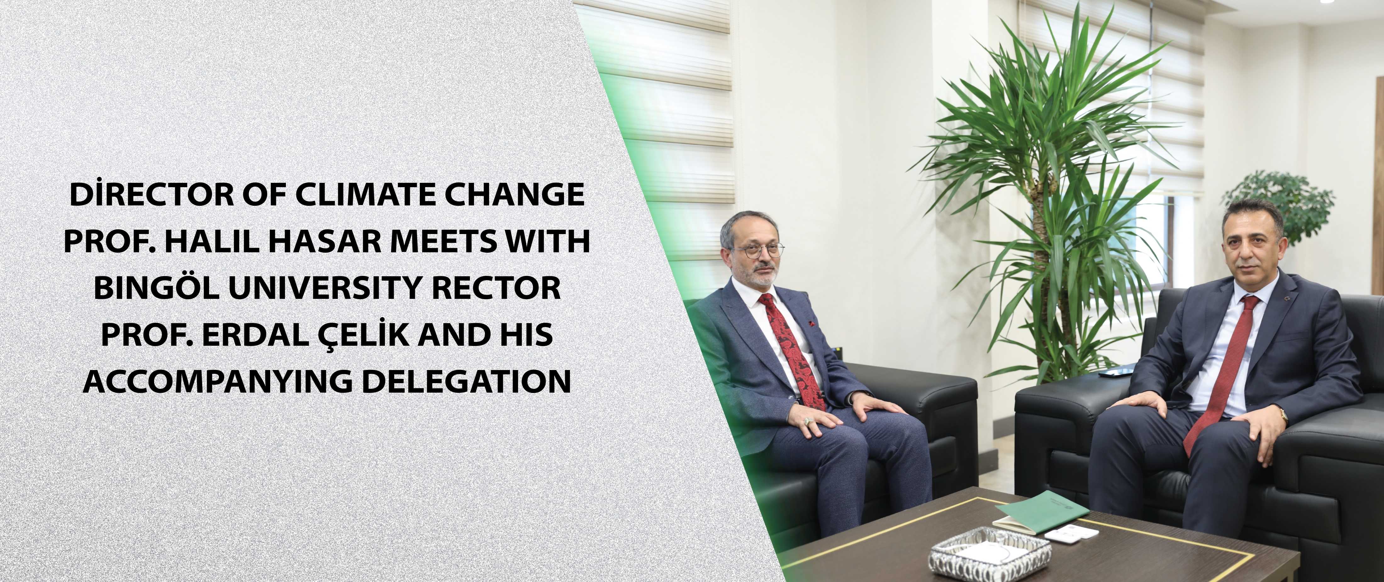 Director of Climate Change Prof. Halil Hasar meets with Bingöl University Rector Prof. Erdal Çelik and his accompanying delegation