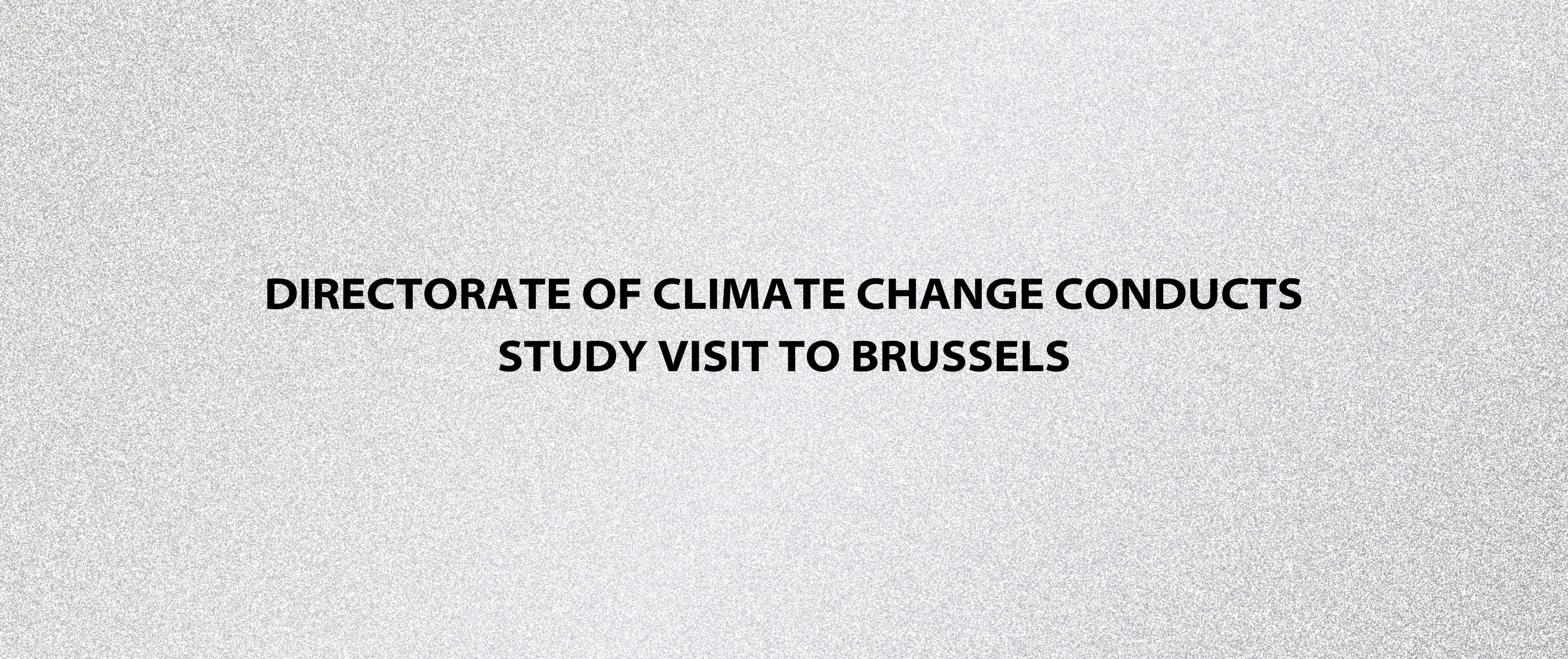 Directorate of Climate Change Conducts Study Visit to Brussels