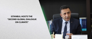 Istanbul Hosts the “Second Global Dialogue on Climate”