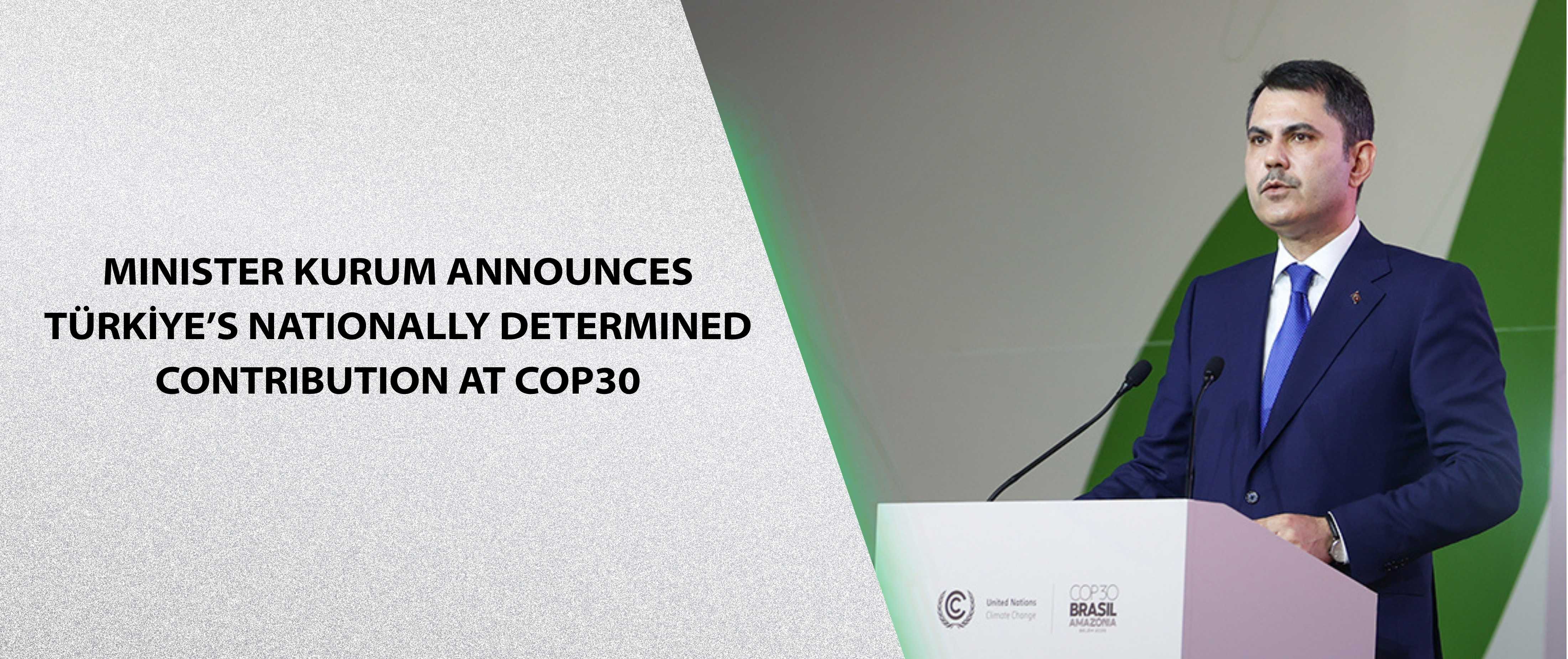 Minister Kurum Announces Türkiye’s Nationally Determined Contribution at COP30