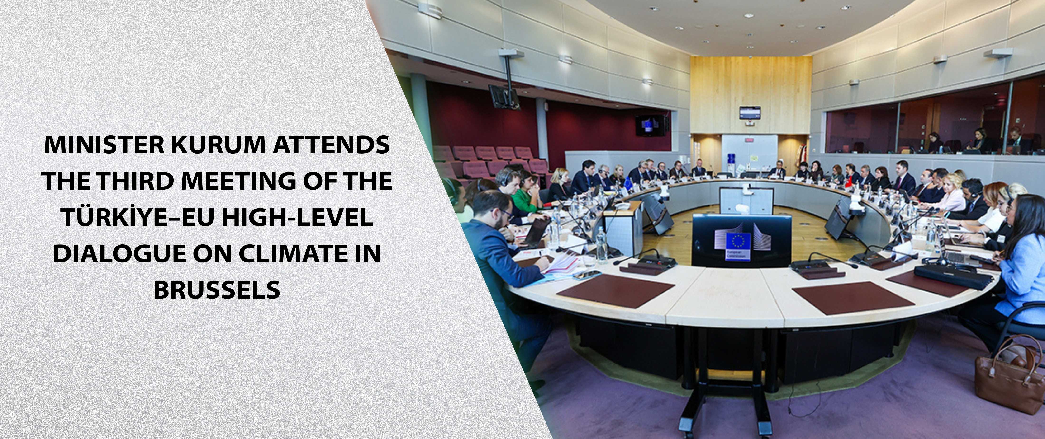 Minister Kurum Attends the Third Meeting of the Türkiye–EU High-Level Dialogue on Climate in Brussels