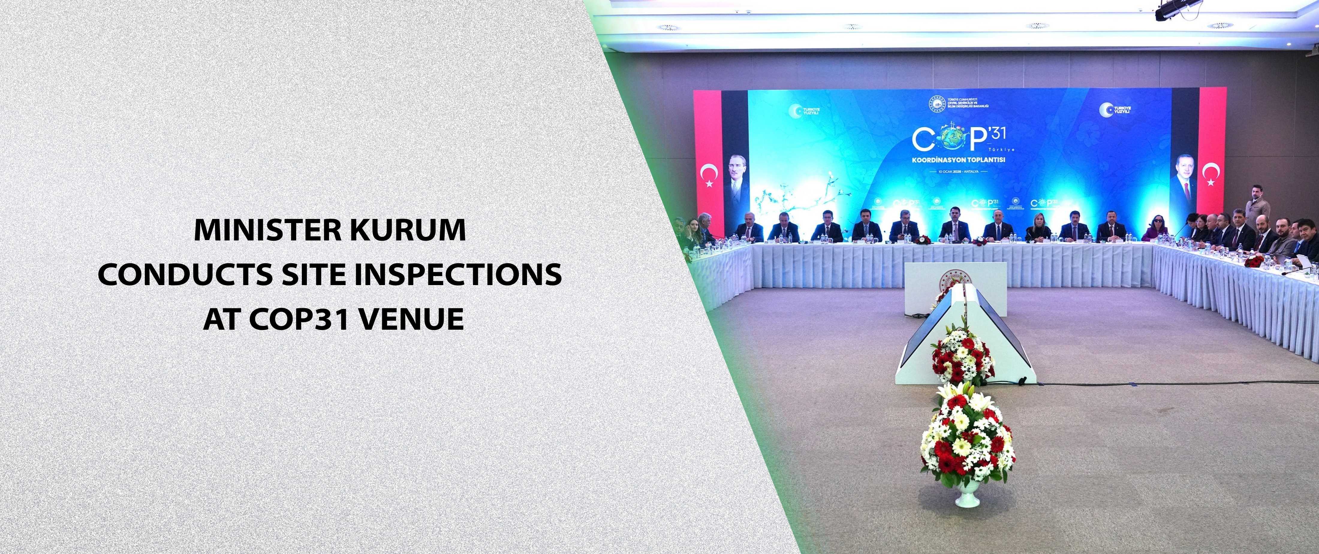 Minister Kurum Conducts Site Inspections at COP31 Venue