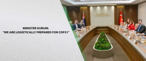 MINISTER KURUM: WE ARE LOGISTICALLY PREPARED FOR COP31
