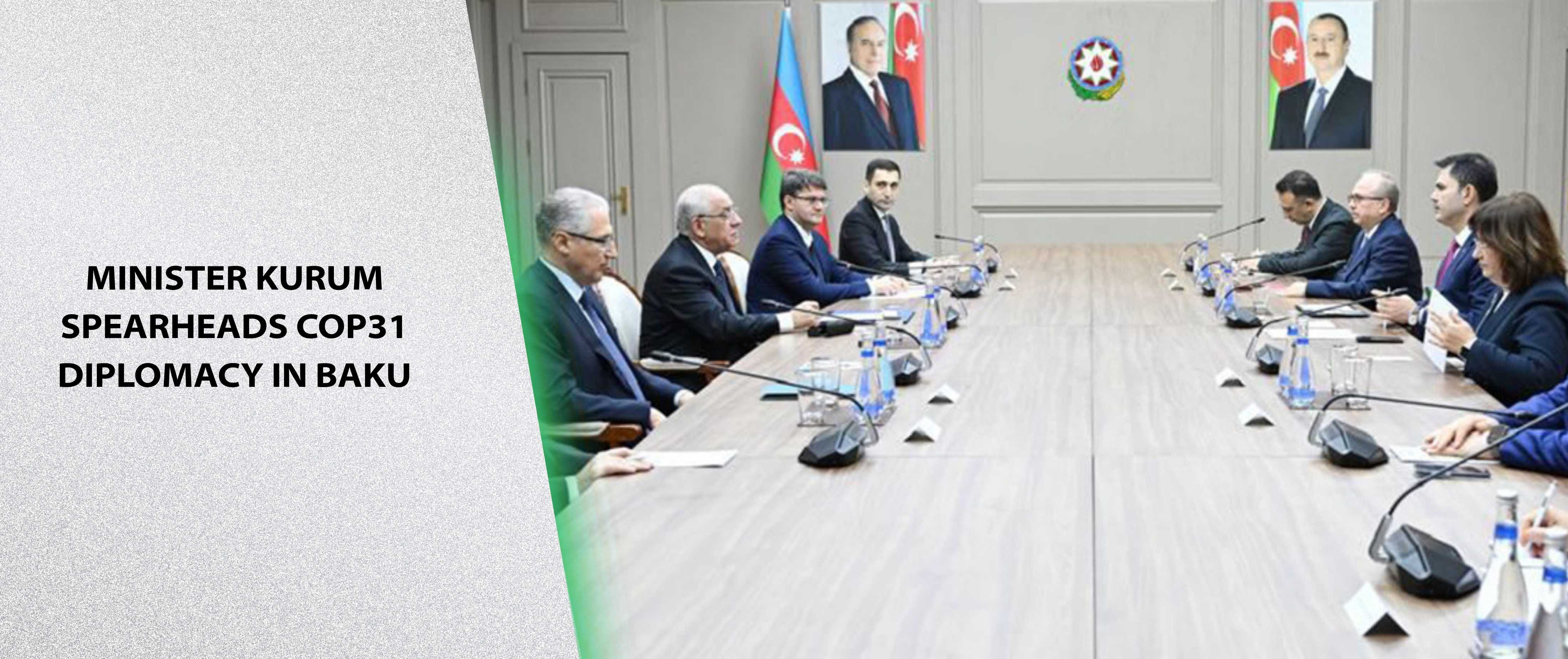 Minister Kurum Spearheads COP31 Diplomacy in Baku