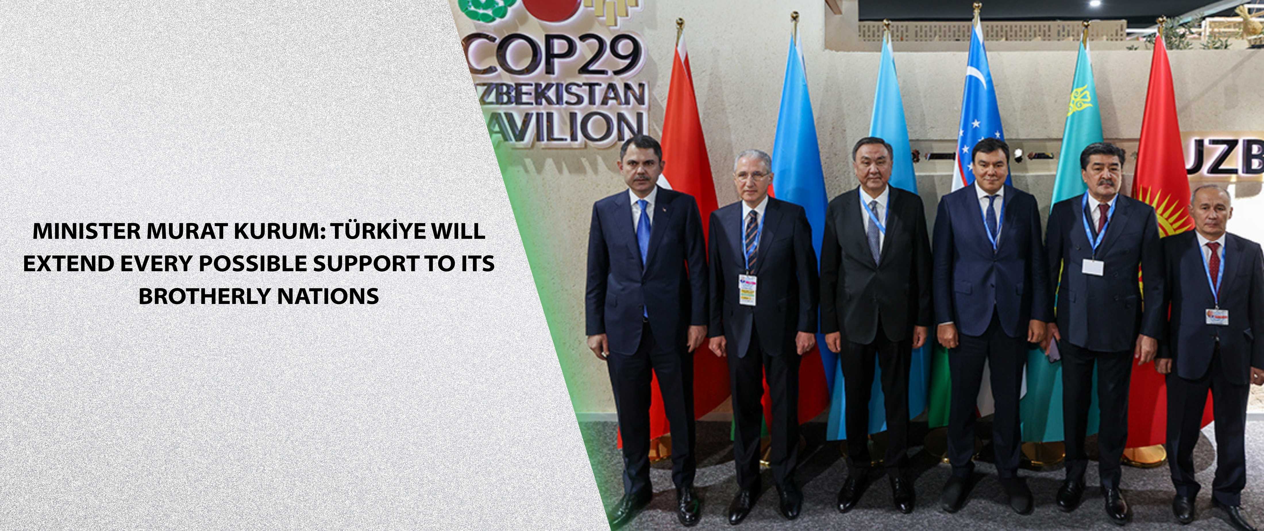 MINISTER MURAT KURUM: TÜRKİYE WILL EXTEND EVERY POSSIBLE SUPPORT TO ITS BROTHERLY NATIONS