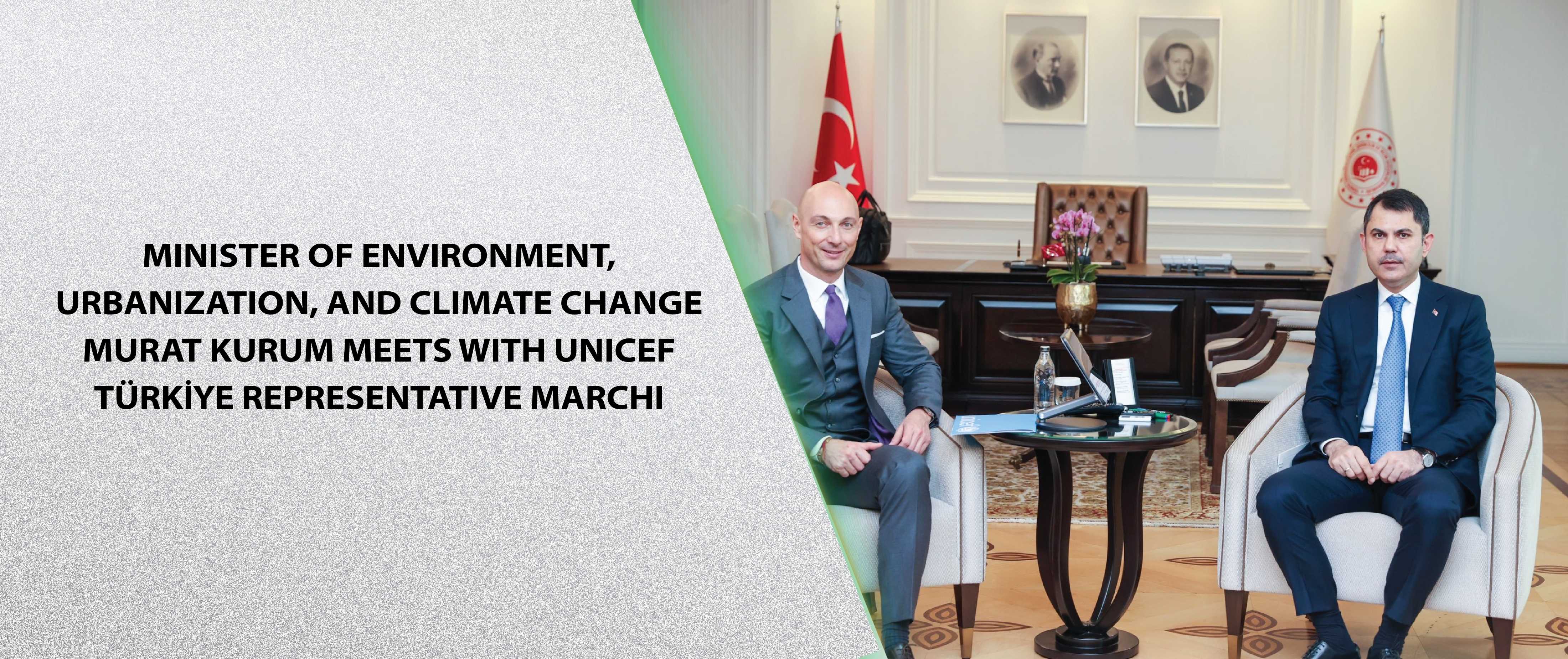 Minister of Environment, Urbanization, and Climate Change Murat Kurum Meets with UNICEF Türkiye Representative Marchi