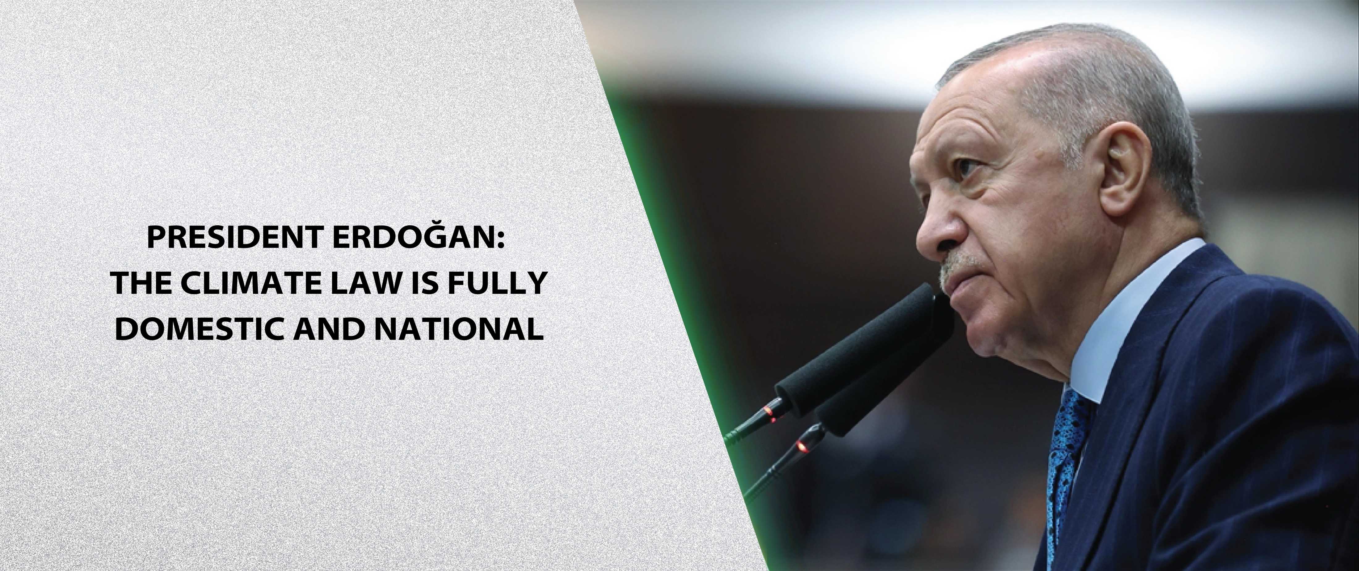 President Erdoğan: The Climate Law Is Fully Domestic and National