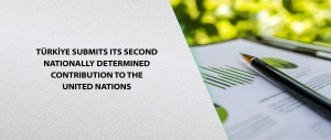 Türkiye Submits Its Second Nationally Determined Contribution to the United Nations