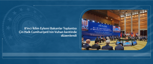 8’inci İklim Eylemi Bakanlar Toplantısı Çin Halk Cumhuriyeti’nin Vuhan kentinde düzenlendi