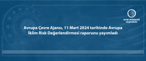 Avrupa Çevre Ajansı, 11 Mart 2024 tarihinde Avrupa İklim Risk Değerlendirmesi raporunu yayımladı