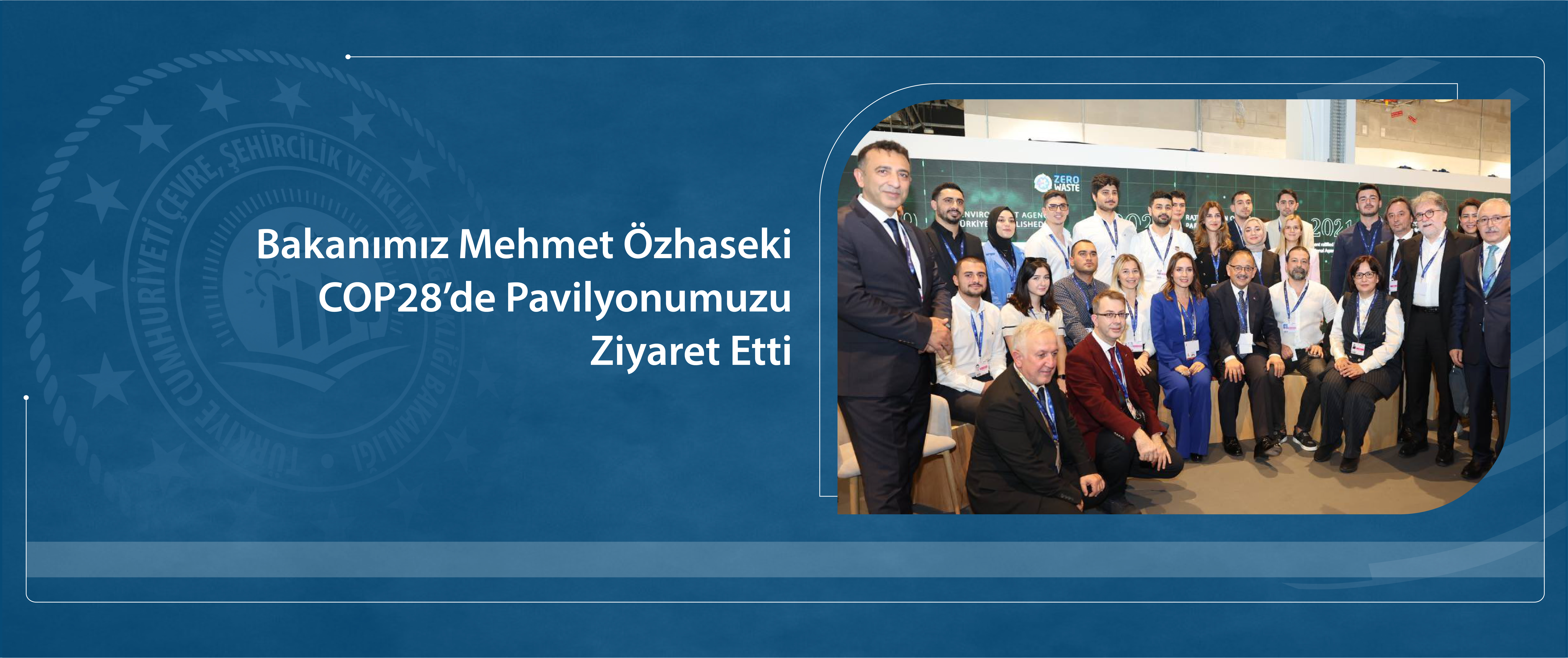 Bakanımız Sayın Mehmet Özhaseki COP28'de Çevre, Şehircilik ve İklim Değişikliği Bakanlığı standını ziyaret etti.
