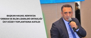 Başkan Hasar, Kenya’da ‘Orman ve İklim Liderleri Ortaklığı’ üst düzey toplantısına katıldı