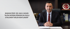 Başkan Prof. Dr. Halil Hasar: “İklim Değişikliğinden En Fazla Etkilenen Yerler Kentlerdir”