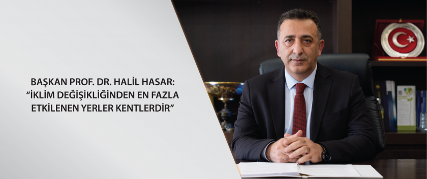Başkan Prof. Dr. Halil Hasar: “İklim Değişikliğinden En Fazla Etkilenen Yerler Kentlerdir”