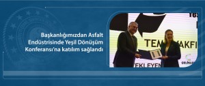 Başkanlığımızdan Asfalt Endüstrisinde Yeşil Dönüşüm Konferansı’na katılım sağlandı