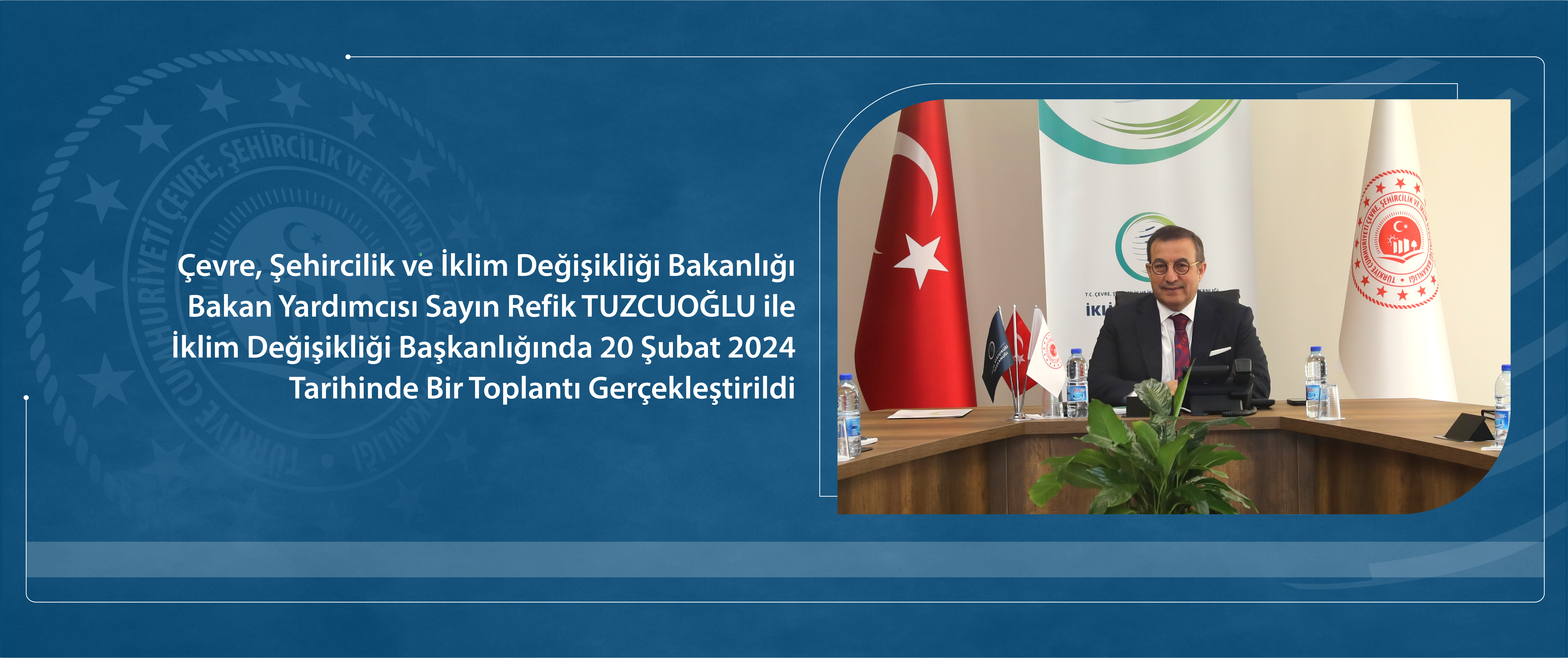 Çevre, Şehircilik ve İklim Değişikliği Bakanlığı Bakan Yardımcısı Sayın Refik TUZCUOĞLU ile İklim Değişikliği Başkanlığında 20 Şubat 2024 Tarihinde Bir Toplantı Gerçekleştirildi