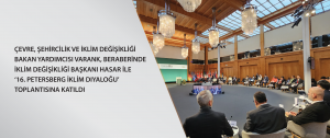 Çevre, Şehircilik ve İklim Değişikliği Bakan Yardımcısı Varank, beraberinde İklim Değişikliği Başkanı Hasar ile ‘16. Petersberg İklim Diyaloğu’ toplantısına katıldı
