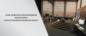 Çevre, Şehircilik ve İklim Değişikliği Bakanı Kurum, Antalya Diplomasi Forumu’na Katıldı