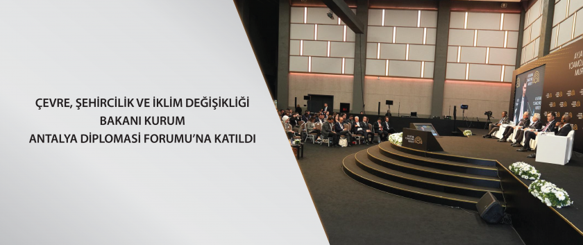 Çevre, Şehircilik ve İklim Değişikliği Bakanı Kurum, Antalya Diplomasi Forumu’na Katıldı
