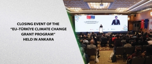 Closing Event of the “EU–Türkiye Climate Change Grant Program” Held in Ankara