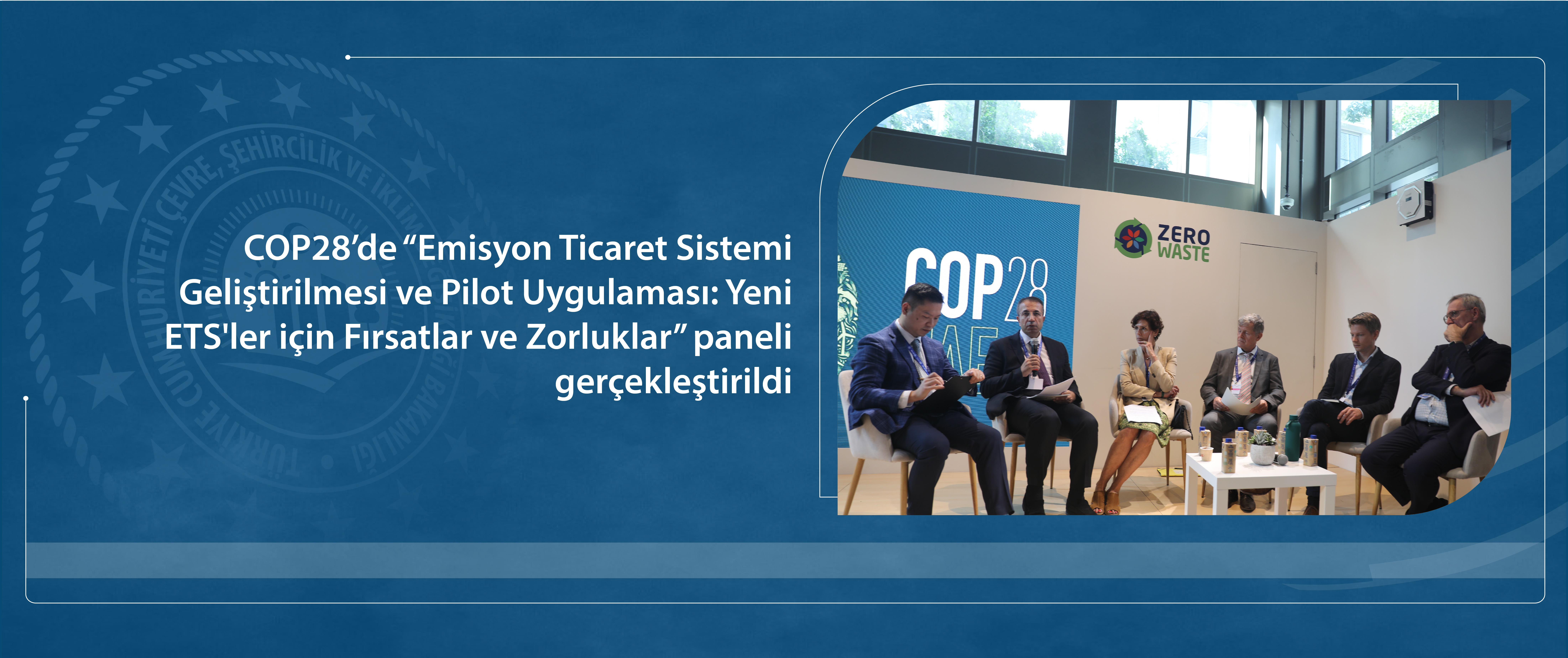 COP28’de Emisyon Ticaret Sistemi Geliştirilmesi ve Pilot Uygulaması: Yeni ETS'ler için Fırsatlar ve Zorluklar paneli gerçekleştirildi