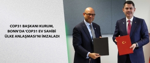 COP31 BAŞKANI KURUM, BONN’DA ‘COP31 EV SAHİBİ ÜLKE ANLAŞMASI’NI İMZALADI