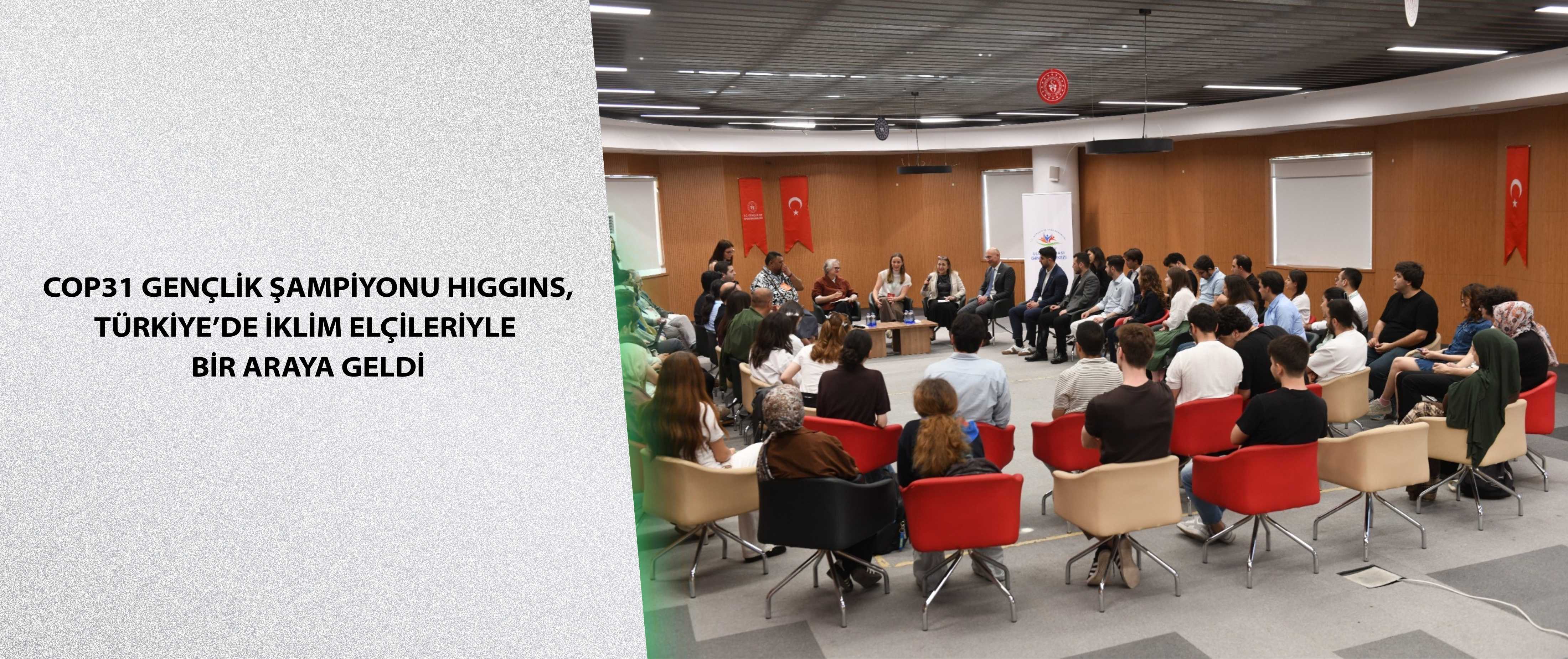 COP31 Gençlik Şampiyonu Higgins, Türkiye’de İklim Elçileriyle bir araya geldi