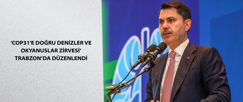 ‘COP31'e Doğru Denizler ve Okyanuslar Zirvesi’ Trabzon’da Düzenlendi