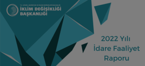 İklim Değişikliği Başkanlığı 2022 Yılı İdare Faaliyet Raporu