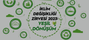 İklim Değişikliği Zirvesi 2023: Yeşil Dönüşüm İstanbul’da gerçekleştirildi