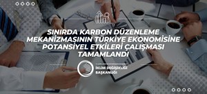 Sınırda Karbon Düzenleme Mekanizmasının Türkiye Ekonomisine Potansiyel Etkileri çalışması tamamlandı