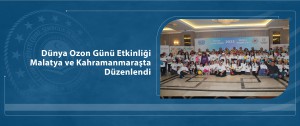 Dünya Ozon günü etkinliği Malatya ve Kahramanmaraş'ta düzenlendi