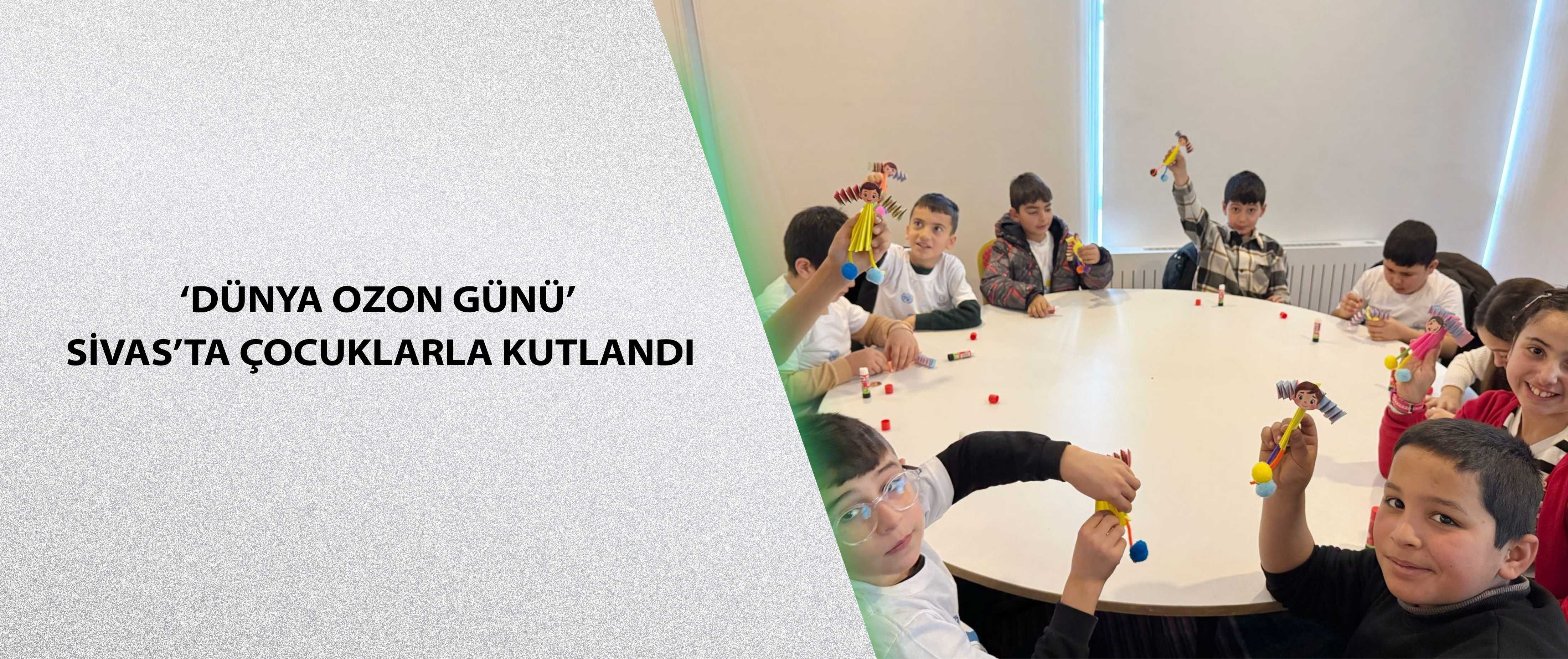 ‘Dünya Ozon Günü’ Sivas’ta çocuklarla kutlandı