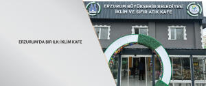 Erzurum’da bir ilk: İklim Kafe