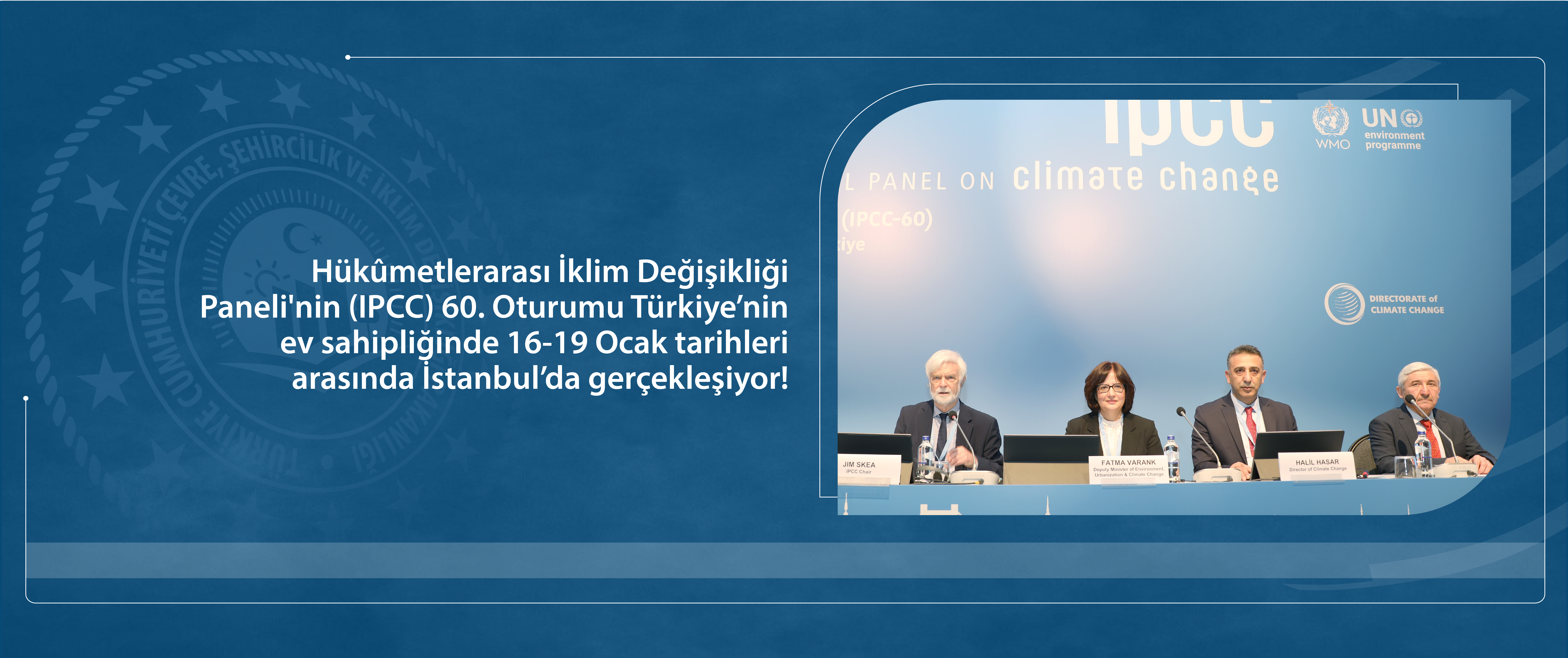 Hükûmetlerarası İklim Değişikliği Paneli'nin (IPCC) 60. Oturumu Türkiye’nin ev sahipliğinde 16-19 Ocak tarihleri arasında İstanbul’da gerçekleşiyor!