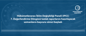 IPCC 7. Değerlendirme Döngüsü taslak raporlarını hazırlayacak uzmanların başvuru süreci başladı