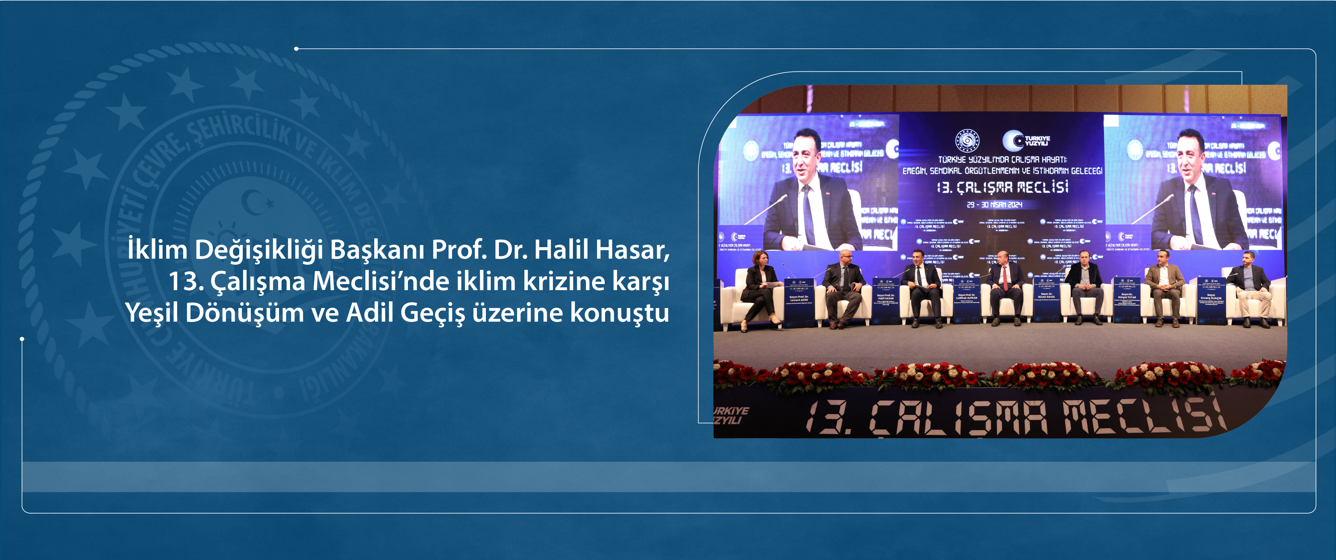 İklim Değişikliği Başkanı Prof. Dr. Halil Hasar, 13. Çalışma Meclisi’nde iklim krizine karşı Yeşil Dönüşüm ve Adil Geçiş üzerine konuştu