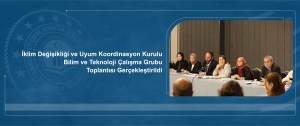 İklim Değişikliği ve Uyum Koordinasyon Kurulu Bilim ve Teknoloji Çalışma Grubu toplantısı gerçekleştirildi