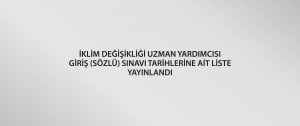 İklim Değişikliği Uzman Yardımcısı giriş (sözlü) sınavı tarihlerine ait liste yayınlandı