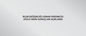 İklim Değişikliği Uzman Yardımcısı sözlü sınav sonuçları açıklandı