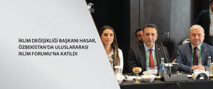 İklim Değişikliği Başkanı Hasar, Özbekistan’da Uluslararası İklim Forumu’na katıldı