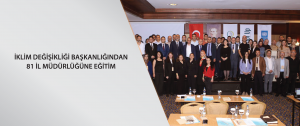 İklim Değişikliği Başkanlığından 81 il müdürlüğüne eğitim