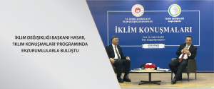 İklim Değişikliği Başkanı Hasar, ‘İklim Konuşmaları’ programında Erzurumlularla buluştu