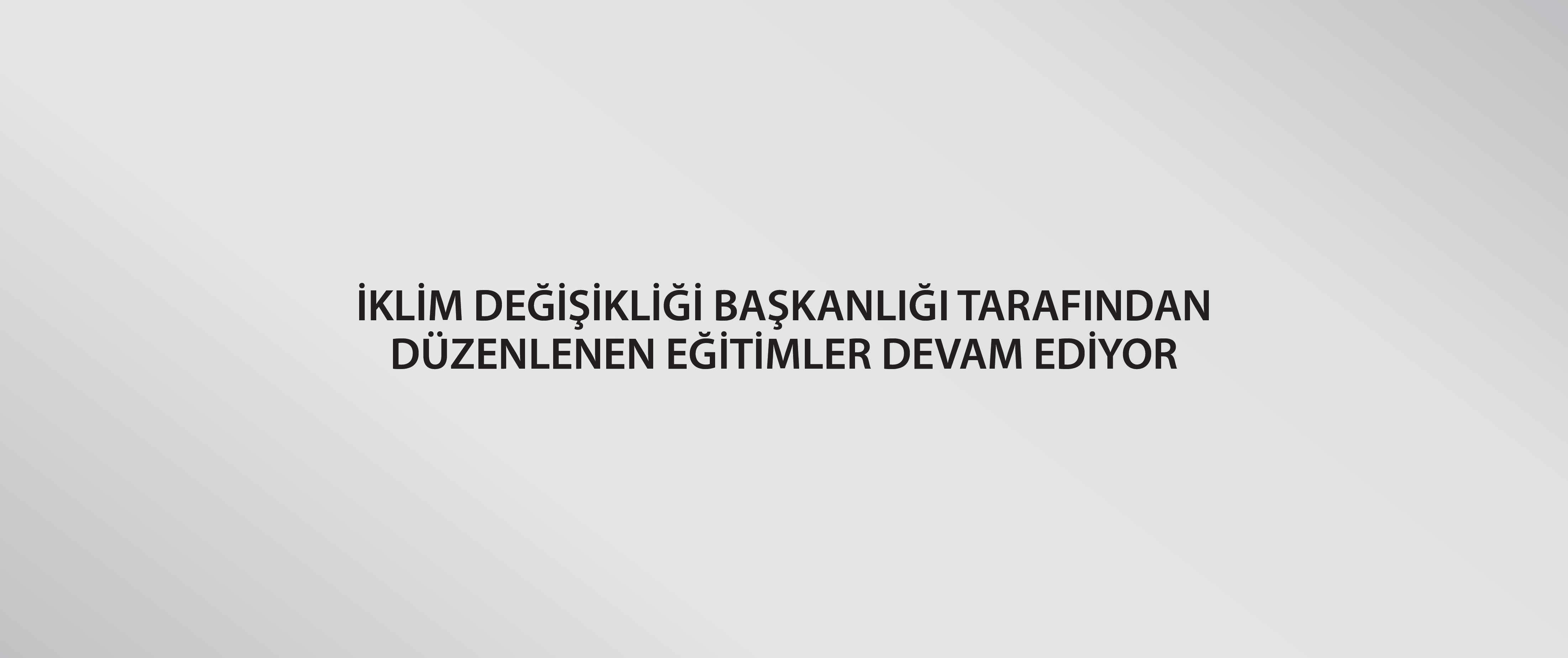 İklim Değişikliği Başkanlığı tarafından düzenlenen eğitimler devam ediyor